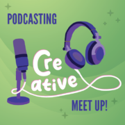 On a green background, a set of headphones is connected to a microphone with the word Creative in between the two. Other text reads Podcasting Meetup.