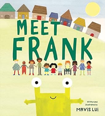 A watercolour illustration of a row of houses above the book title, Meet Frank. Under the title, a row of people of all shapes and colours and sizes and beneath them, a boxy green alien with eyes on stalks.