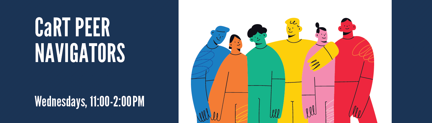 CaRT Peer Navigators. Wednesdays, 11:00-2:00 p.m.