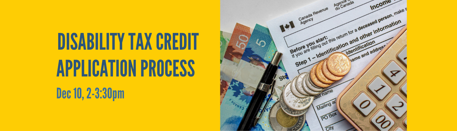 Disability Tax Credit Application Process. Dec. 10, 2-3:30 PM.