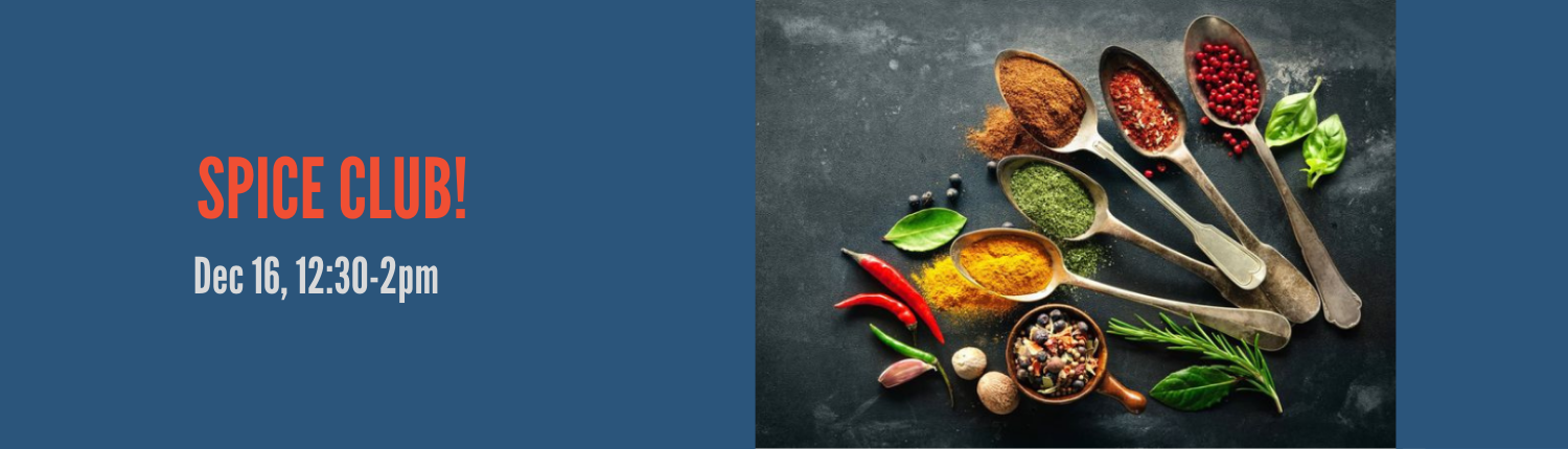 Spice Club! Dec. 16, 12:30-2 PM.