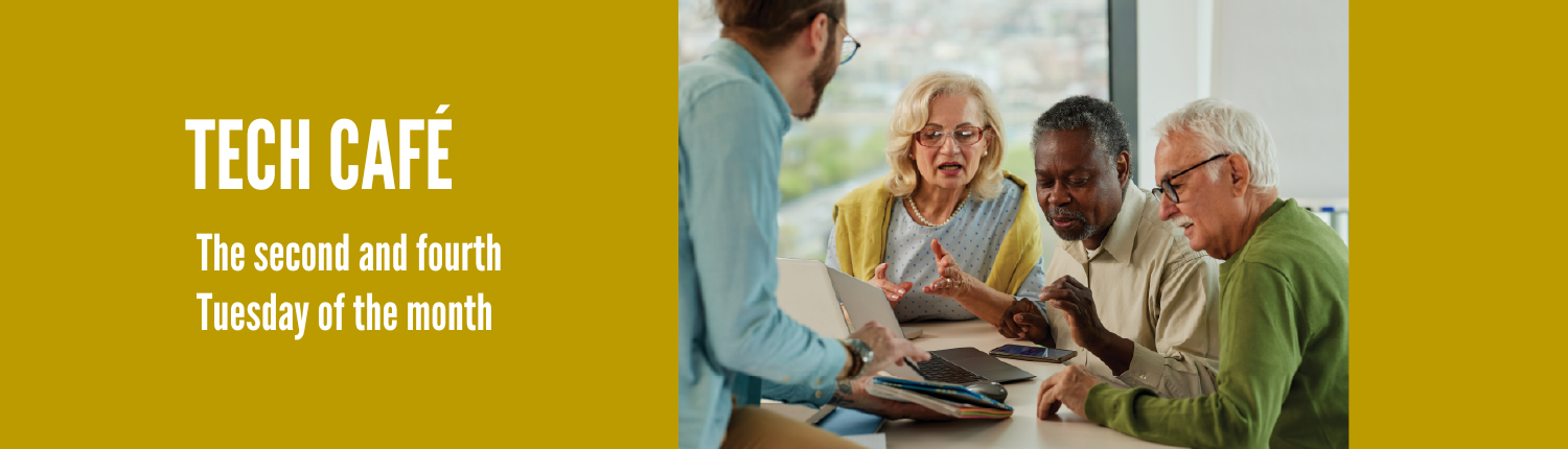 Tech Cafe. The second and fourth Tuesday of the month.