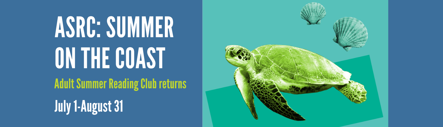 ASRC: Summer on the Coast. Adult Summer Reading Club returns. July 1-August 31.