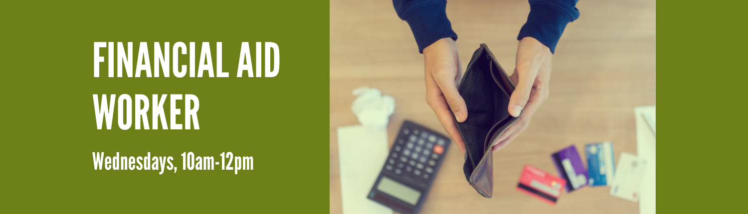 Financial Aid Worker. Wednesdays, 10 a.m.-12 p.m.