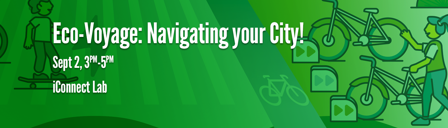 Eco-Voyage: Navigating Your City! Sept. 2, 3p.m.-5p.m. iConnect Lab.