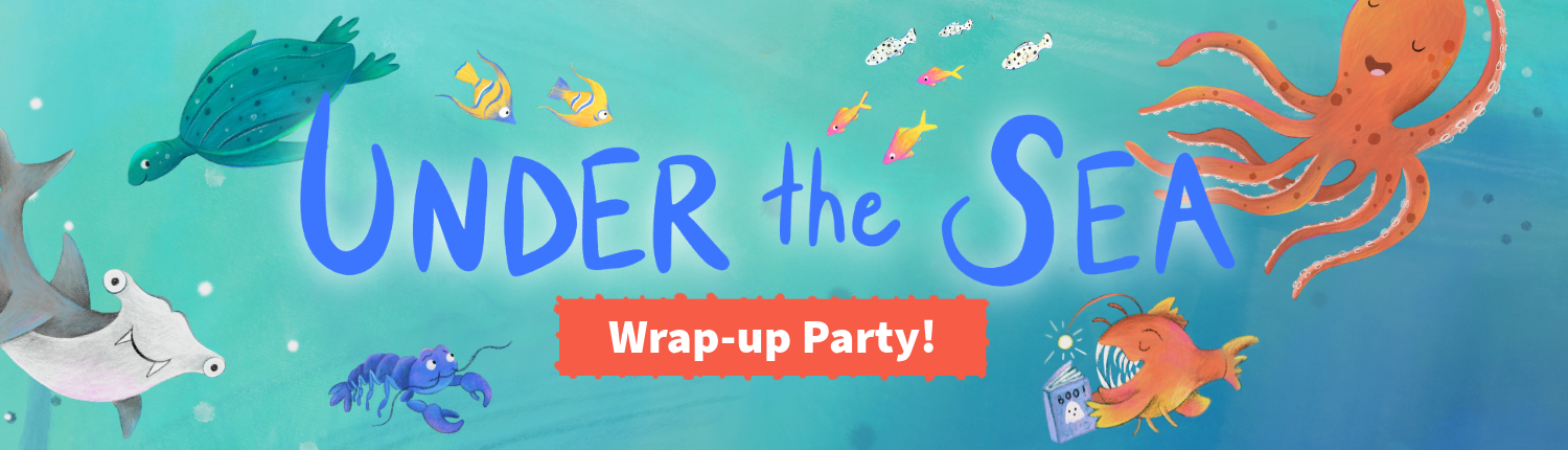 Under the Sea. Wrap-up Party!