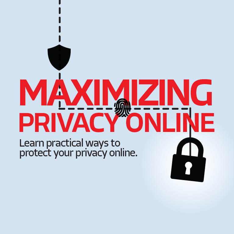 Maximizing Privacy Online. Learn practical ways to protect your privacy online.
