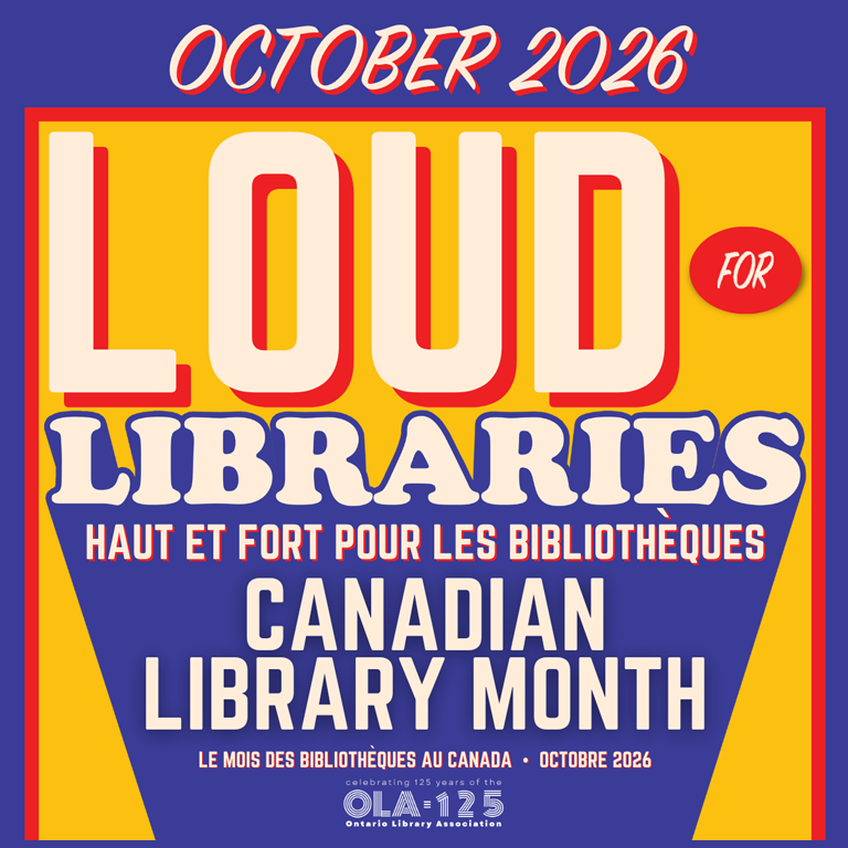 October 2026. Loud for Libraries. Haut et fort pour les bibliotheques. Canadian Library Month. Le mois des bibliotheques au Canada. Octobre 2026.